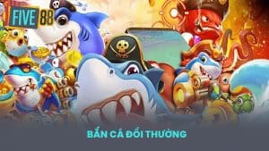 Bắn Cá Đổi Thưởng