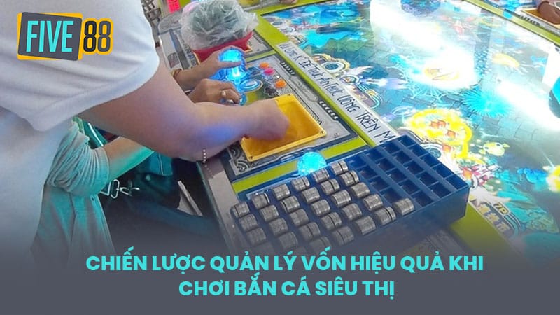 Chiến Lược Quản Lý Vốn Hiệu Quả Khi Chơi Bắn Cá Siêu Thị