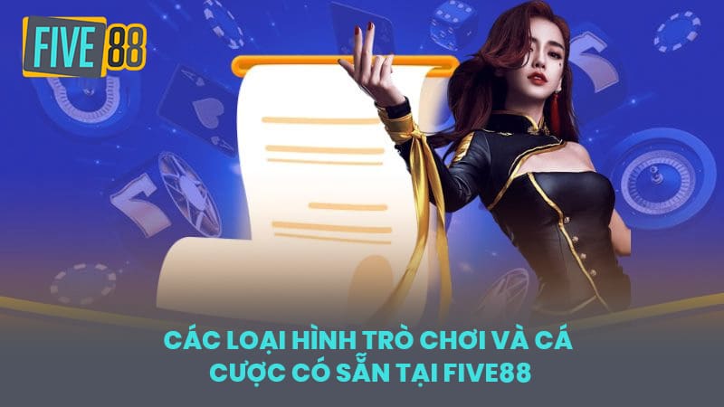 Các loại hình trò chơi và cá cược có sẵn tại FIVE88