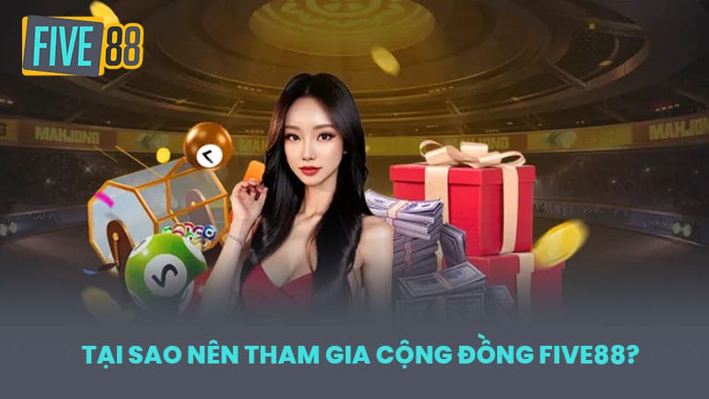 Tại sao nên tham gia cộng đồng FIVE88?