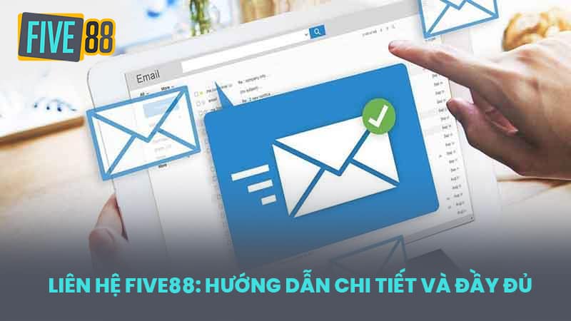 Liên Hệ FIVE88: Hướng Dẫn Chi Tiết và Đầy Đủ