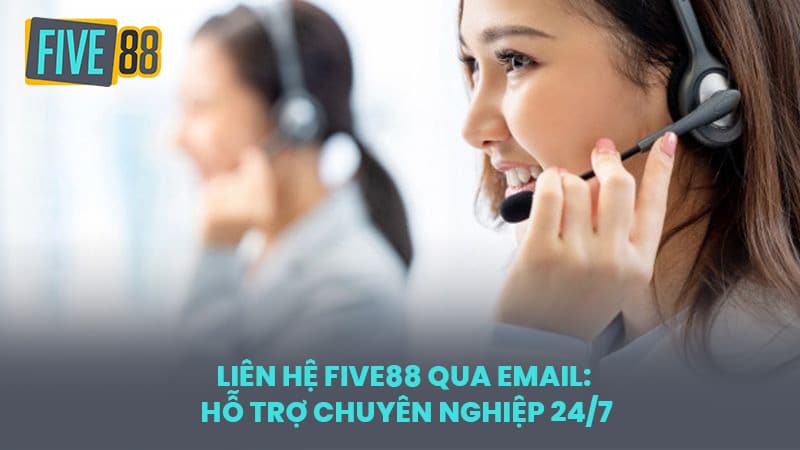 Liên Hệ FIVE88 Qua Email: Hỗ Trợ Chuyên Nghiệp 24/7