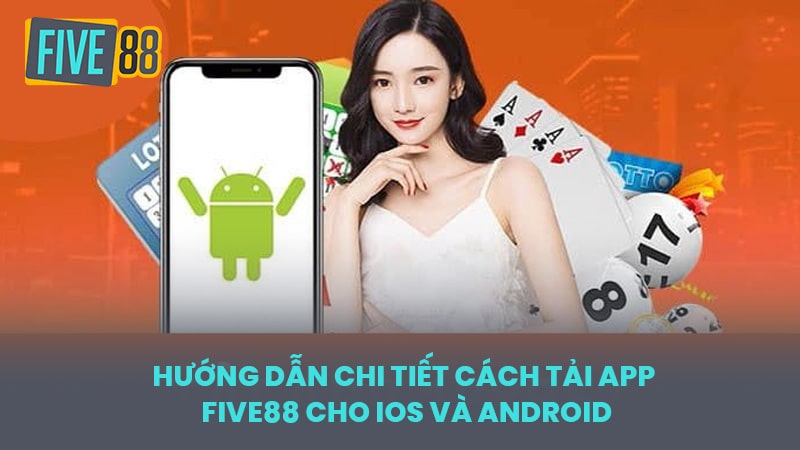 Hướng dẫn chi tiết cách tải app FIVE88 cho iOS và Android