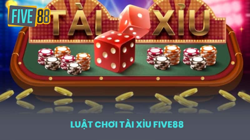 Luật chơi tài xỉu FIVE88