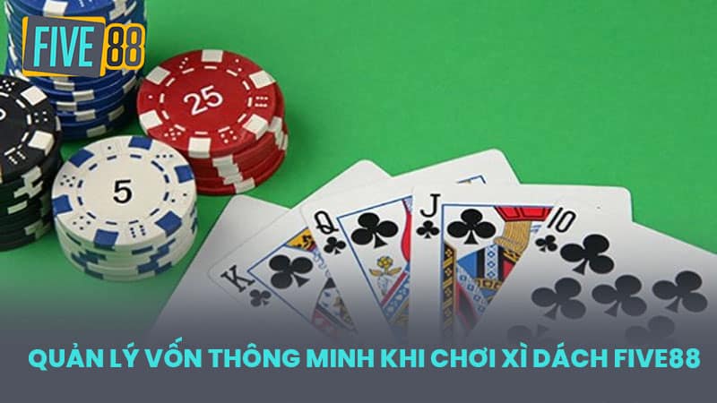 Quản Lý Vốn Thông Minh Khi Chơi Xì Dách FIVE88
