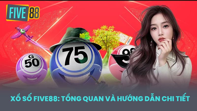 Xổ Số FIVE88: Tổng Quan và Hướng Dẫn Chi Tiết