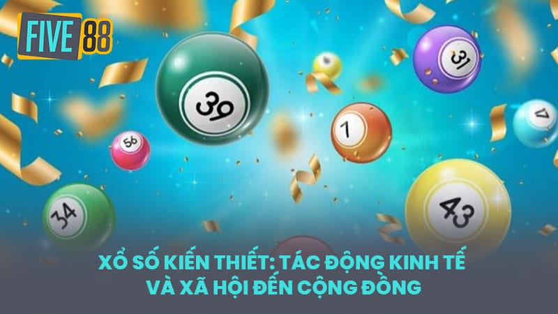 Xổ số kiến thiết: Tác động kinh tế và xã hội đến cộng đồng