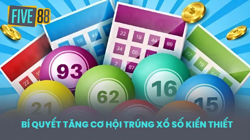 Bí quyết tăng cơ hội trúng xổ số kiến thiết