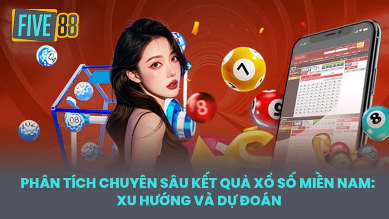 Phân tích chuyên sâu kết quả xổ số miền Nam: Xu hướng và dự đoán