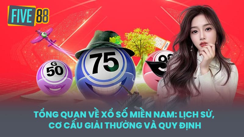 Tổng quan về xổ số miền Nam: Lịch sử, cơ cấu giải thưởng và quy định