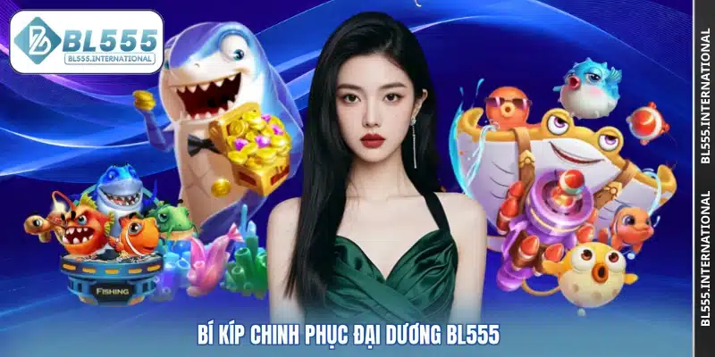 Bí kíp chinh phục đại dương BL555