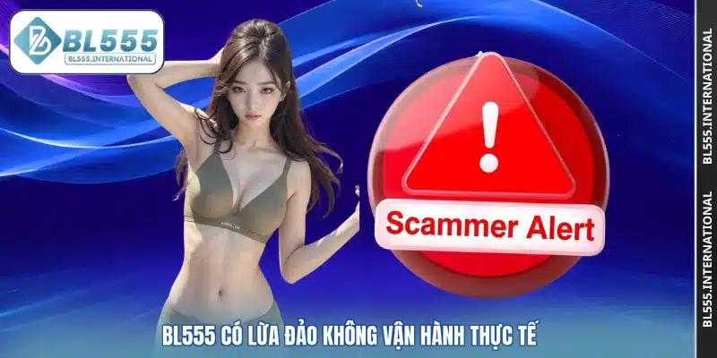 BL555 có lừa đảo không vận hành thực tế