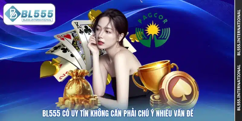 BL555 có uy tín không cần phải chú ý nhiều vấn đề