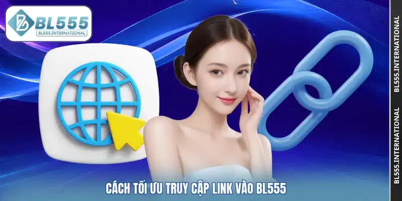 Cách tối ưu truy cập link vào BL555