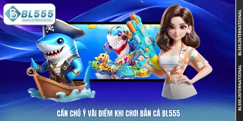 Cần chú ý vài điểm khi chơi bắn cá BL555