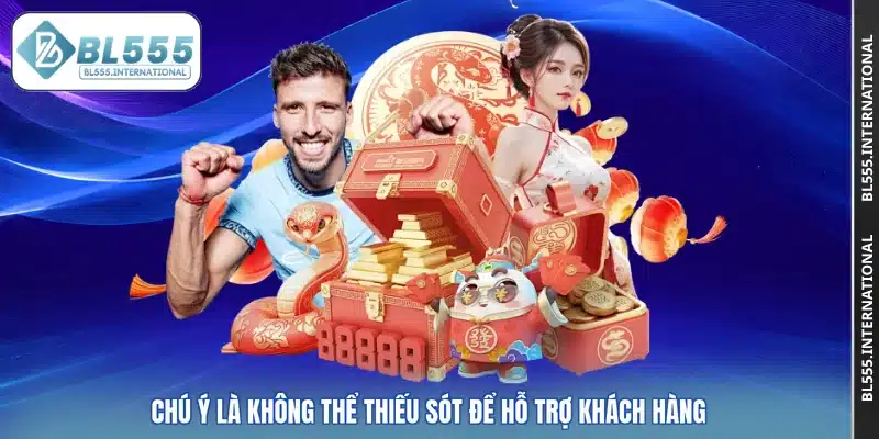Chú ý là không thể thiếu sót để hỗ trợ khách hàng