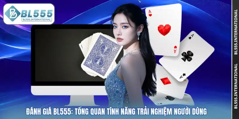 Đánh Giá BL555: Tổng Quan Tính Năng Trải Nghiệm Người Dùng