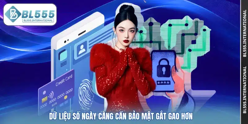 Dữ liệu số ngày càng cần bảo mật gắt gao hơn