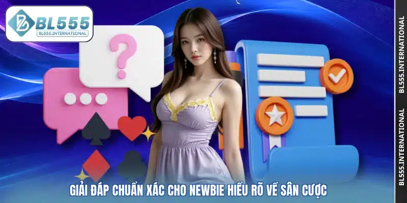 Giải đáp chuẩn xác cho newbie hiểu rõ về sân cược