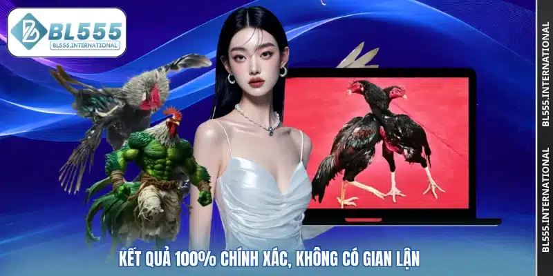 Kết quả 100% chính xác, không có gian lận