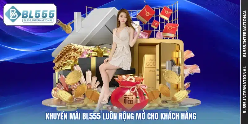 Khuyến mãi BL555 luôn rộng mở cho khách hàng