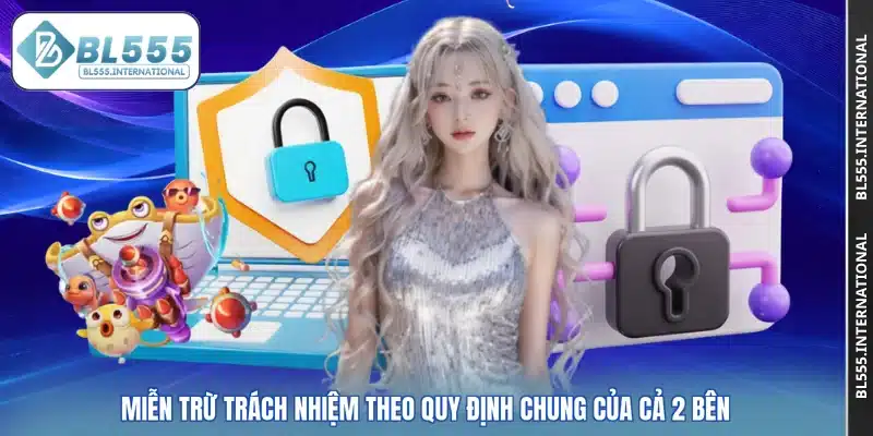 Miễn trừ trách nhiệm theo quy định chung của cả 2 bên
