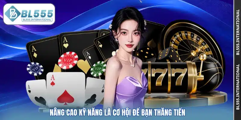 Nâng cao kỹ năng là cơ hội để bạn thăng tiến