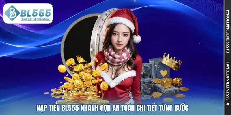 Nạp tiền BL555 Nhanh Gọn An Toàn Chi Tiết Từng Bước