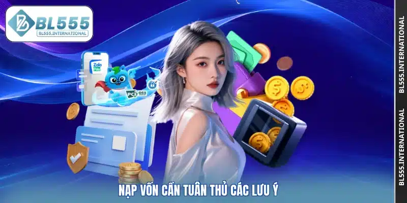 Nạp vốn cần tuân thủ các lưu ý