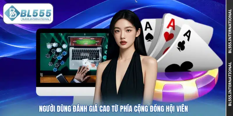 Người dùng đánh giá cao từ phía cộng đồng hội viên