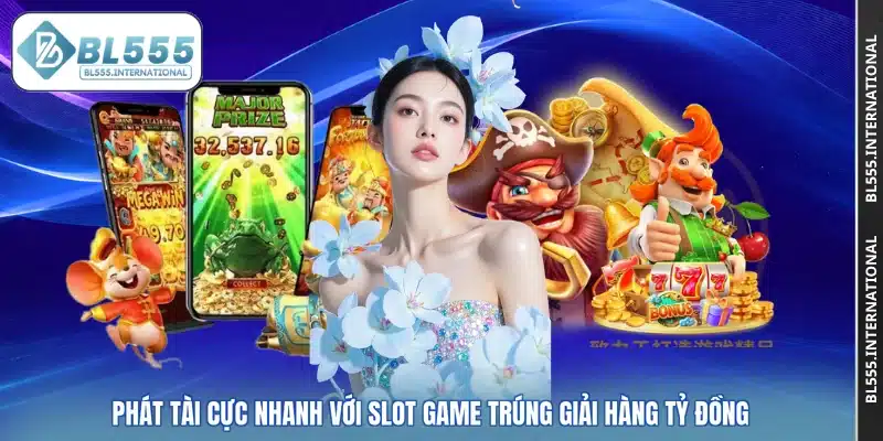Phát tài cực nhanh với slot game trúng giải hàng tỷ đồng