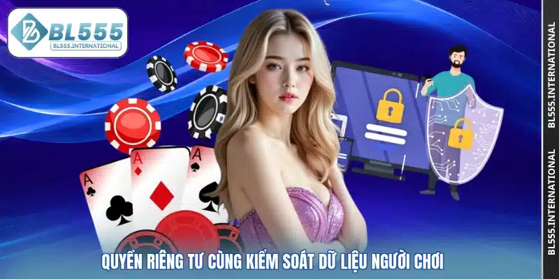 Quyền riêng tư cùng kiểm soát dữ liệu người chơi