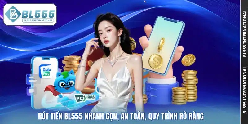 Rút Tiền BL555 Nhanh Gọn, An Toàn, Quy Trình Rõ Ràng