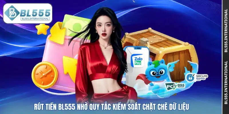 Rút tiền BL555 nhờ quy tắc kiểm soát chặt chẽ dữ liệu