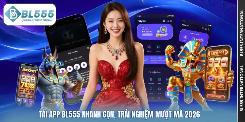 Tải app BL555 Nhanh Gọn, Trải Nghiệm Mượt Mà 2026
