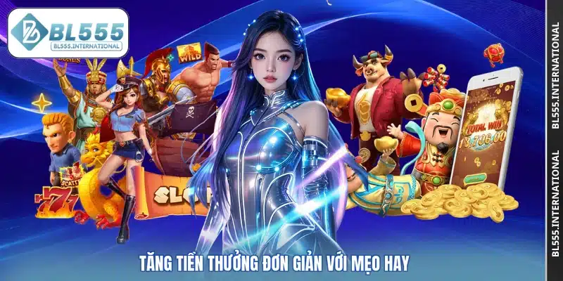 Tăng tiền thưởng đơn giản với mẹo hay