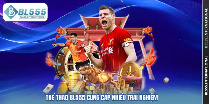 Thể thao BL555 cung cấp nhiều trải nghiệm