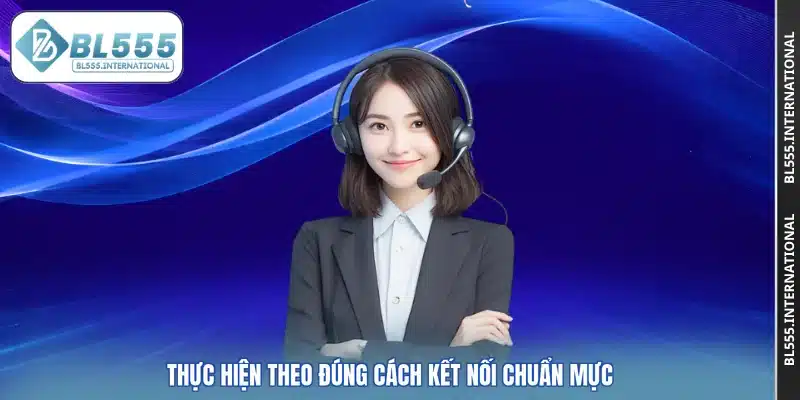 Thực hiện theo đúng cách kết nối chuẩn mực