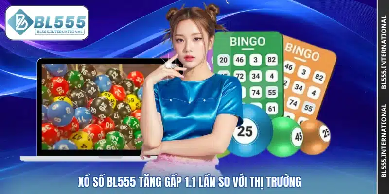 Xổ số BL555 tăng gấp 1.1 lần so với thị trường