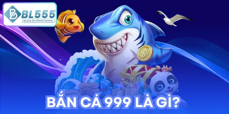 Bắn cá 999 là gì?