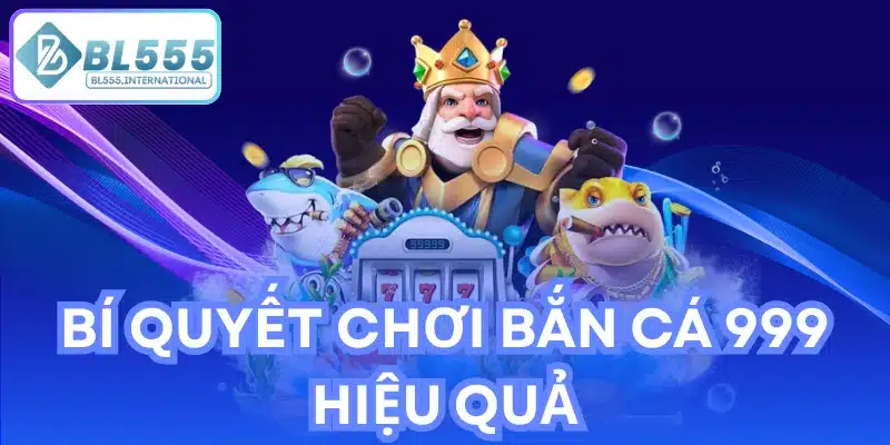 Bí quyết chơi bắn cá 999 hiệu quả