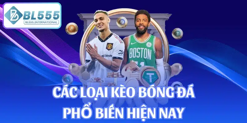 Các loại kèo bóng đá phổ biến hiện nay