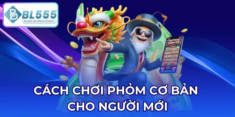 Cách Chơi Phỏm Cơ Bản Cho Người Mới