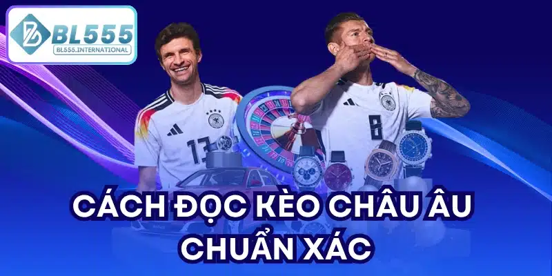 Cách đọc kèo Châu Âu chuẩn xác
