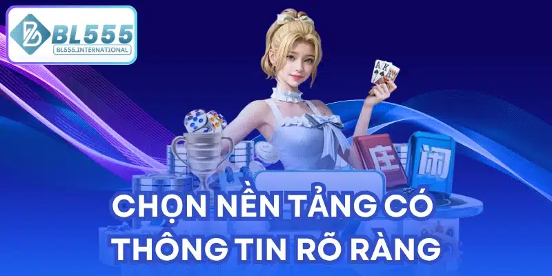 Chọn nền tảng có thông tin rõ ràng