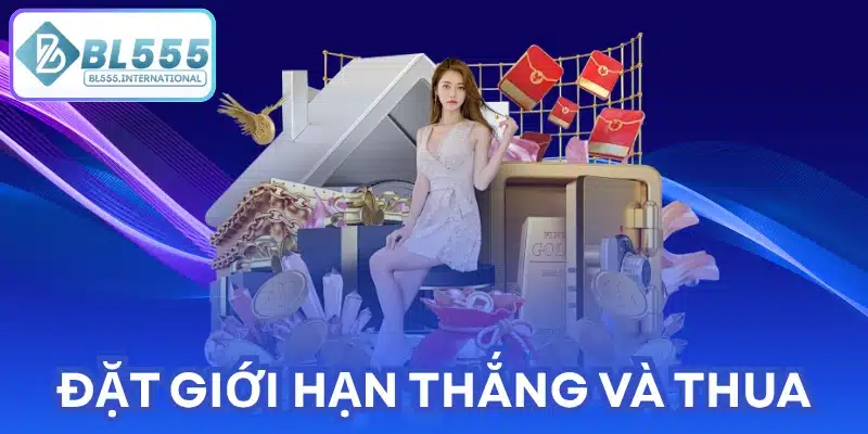 Đặt giới hạn thắng và thua