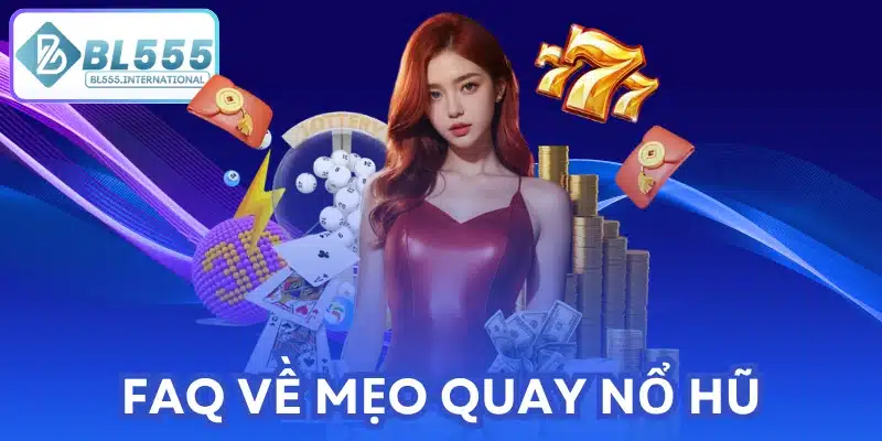 FAQ về mẹo quay nổ hũ