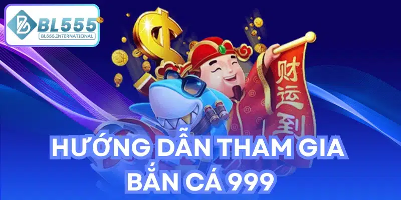Hướng dẫn tham gia bắn cá 999