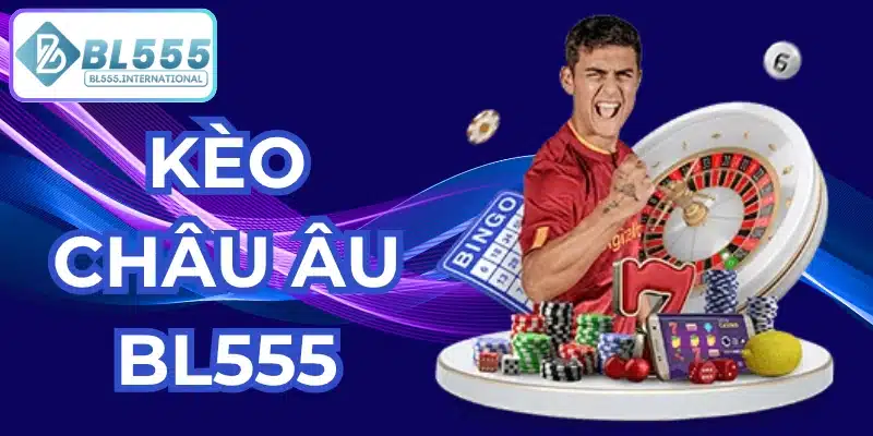 kèo châu âu bl555