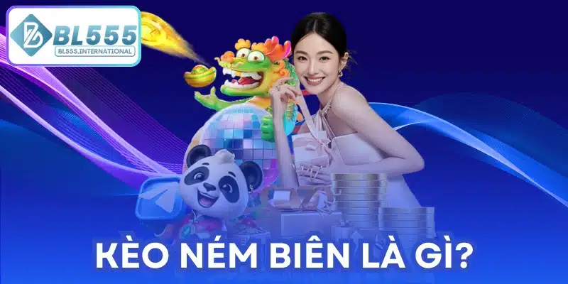 Kèo Ném Biên Là Gì?